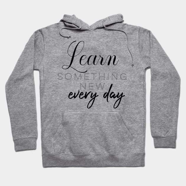 Learn something new every day Hoodie by miamia